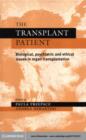 Transplant Patient : Biological, Psychiatric and Ethical Issues in Organ Transplantation - eBook