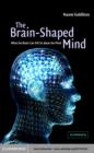 Brain-Shaped Mind : What the Brain Can Tell Us About the Mind - eBook