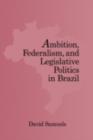 Ambition, Federalism, and Legislative Politics in Brazil - eBook