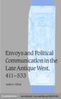Envoys and Political Communication in the Late Antique West, 411–533 - eBook