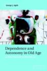 Dependence and Autonomy in Old Age : An Ethical Framework for Long-term Care - eBook