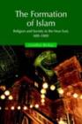 The Formation of Islam : Religion and Society in the Near East, 600–1800 - eBook