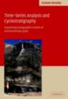 Time-Series Analysis and Cyclostratigraphy : Examining Stratigraphic Records of Environmental Cycles - eBook
