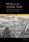 Myths of the Archaic State : Evolution of the Earliest Cities, States, and Civilizations - eBook
