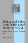 Seeing and Being Seen in the Later Medieval World : Optics, Theology and Religious Life - eBook