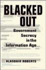 Blacked Out : Government Secrecy in the Information Age - eBook
