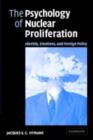 The Psychology of Nuclear Proliferation : Identity, Emotions and Foreign Policy - eBook