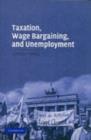 Taxation, Wage Bargaining, and Unemployment - eBook