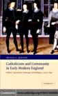 Catholicism and Community in Early Modern England : Politics, Aristocratic Patronage and Religion, c.1550-1640 - eBook