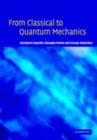 From Classical to Quantum Mechanics : An Introduction to the Formalism, Foundations and Applications - eBook