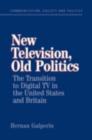 New Television, Old Politics : The Transition to Digital TV in the United States and Britain - eBook