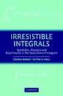 Irresistible Integrals : Symbolics, Analysis and Experiments in the Evaluation of Integrals - eBook