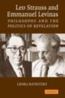 Leo Strauss and Emmanuel Levinas : Philosophy and the Politics of Revelation - eBook