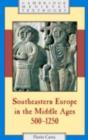 Southeastern Europe in the Middle Ages, 500-1250 - eBook