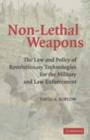 Non-Lethal Weapons : The Law and Policy of Revolutionary Technologies for the Military and Law Enforcement - eBook