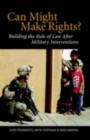 Can Might Make Rights? : Building the Rule of Law after Military Interventions - eBook