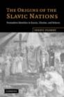 Origins of the Slavic Nations : Premodern Identities in Russia, Ukraine, and Belarus - eBook