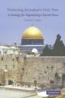 Protecting Jerusalem's Holy Sites : A Strategy for Negotiating a Sacred Peace - eBook