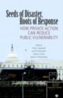 Seeds of Disaster, Roots of Response : How Private Action Can Reduce Public Vulnerability - eBook