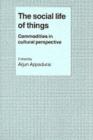 Social Life of Things : Commodities in Cultural Perspective - eBook