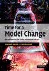 Time for a Model Change : Re-engineering the Global Automotive Industry - eBook