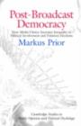 Post-Broadcast Democracy : How Media Choice Increases Inequality in Political Involvement and Polarizes Elections - eBook