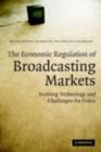 The Economic Regulation of Broadcasting Markets : Evolving Technology and Challenges for Policy - eBook