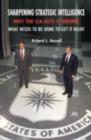 Sharpening Strategic Intelligence : Why the CIA Gets It Wrong and What Needs to Be Done to Get It Right - eBook
