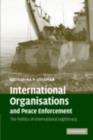 International Organisations and Peace Enforcement : The Politics of International Legitimacy - eBook