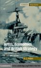Arms, Economics and British Strategy : From Dreadnoughts to Hydrogen Bombs - eBook