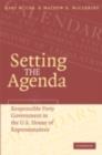Setting the Agenda : Responsible Party Government in the U.S. House of Representatives - eBook
