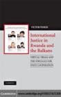 International Justice in Rwanda and the Balkans : Virtual Trials and the Struggle for State Cooperation - eBook