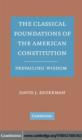 Classical Foundations of the American Constitution : Prevailing Wisdom - eBook