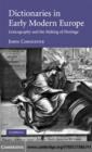 Dictionaries in Early Modern Europe : Lexicography and the Making of Heritage - eBook
