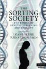 Sorting Society : The Ethics of Genetic Screening and Therapy - eBook