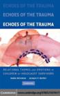 Echoes of the Trauma : Relational Themes and Emotions in Children of Holocaust Survivors - eBook