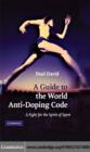 Guide to the World Anti-Doping Code : A Fight for the Spirit of Sport - eBook