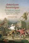 American Sovereigns : The People and America's Constitutional Tradition Before the Civil War - eBook