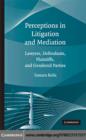 Perceptions in Litigation and Mediation : Lawyers, Defendants, Plaintiffs, and Gendered Parties - eBook