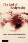 The End of Reciprocity : Terror, Torture, and the Law of War - eBook