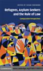 Refugees, Asylum Seekers and the Rule of Law : Comparative Perspectives - eBook