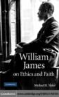 William James on Ethics and Faith - eBook