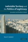 Indivisible Territory and the Politics of Legitimacy : Jerusalem and Northern Ireland - eBook