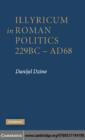 Illyricum in Roman Politics, 229 BC-AD 68 - eBook