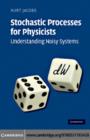 Stochastic Processes for Physicists : Understanding Noisy Systems - eBook
