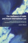 Confluence of Public and Private International Law : Justice, Pluralism and Subsidiarity in the International Constitutional Ordering of Private Law - eBook