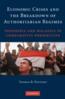 Economic Crises and the Breakdown of Authoritarian Regimes : Indonesia and Malaysia in Comparative Perspective - eBook