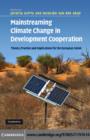 Mainstreaming Climate Change in Development Cooperation : Theory, Practice and Implications for the European Union - eBook