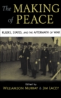 Making of Peace : Rulers, States, and the Aftermath of War - eBook