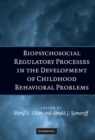Biopsychosocial Regulatory Processes in the Development of Childhood Behavioral Problems - eBook